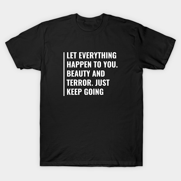 Let Everything Happen and Keep Going. Motivation Quote T-Shirt by kamodan